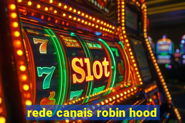 rede canais robin hood